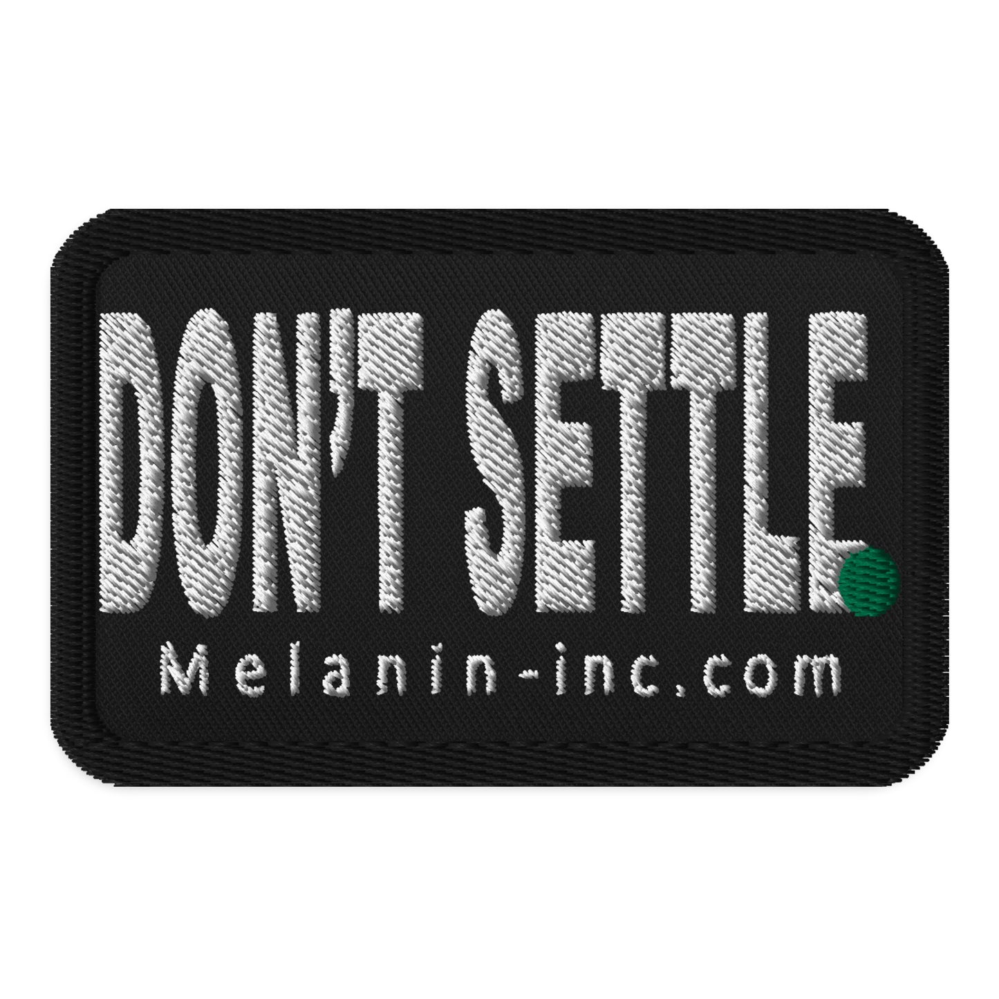 Embroidered Patch - DON'T SETTLE Period!